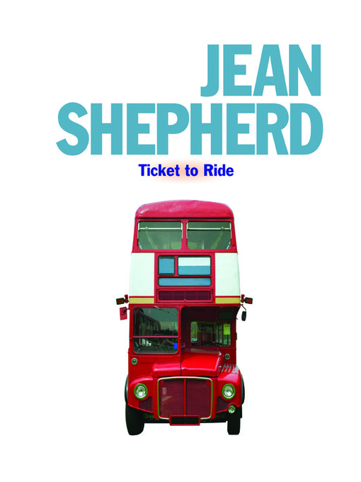 Title details for Jean Shepherd: Ticket to Ride by Jean Shepherd - Available